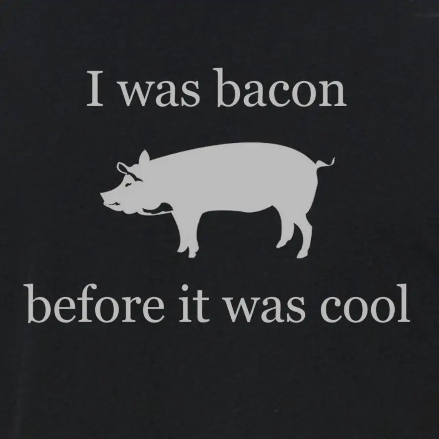 I was bacon before it was cool T-shirt