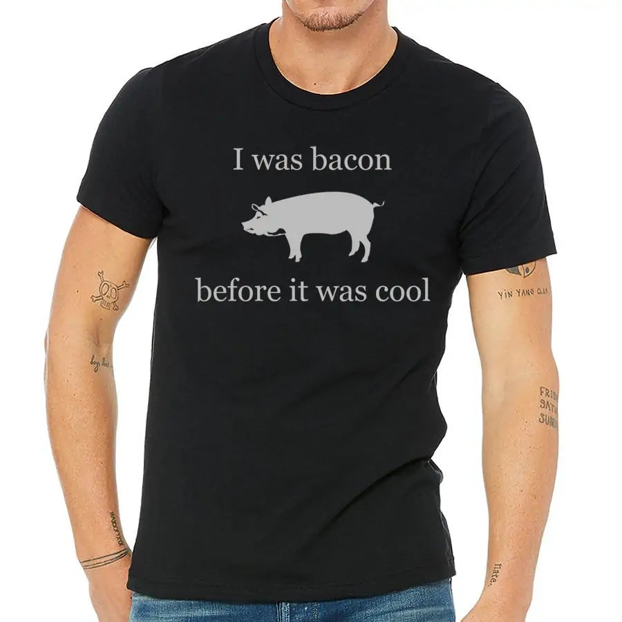 I was bacon before it was cool T-shirt